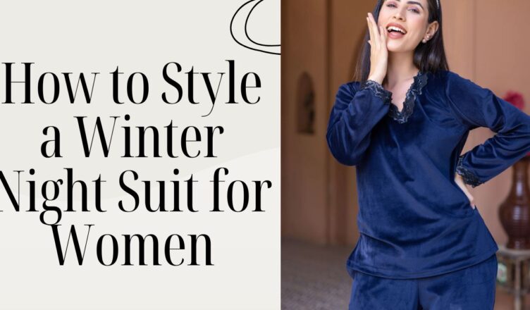 How to Style a Winter Night Suit for Women